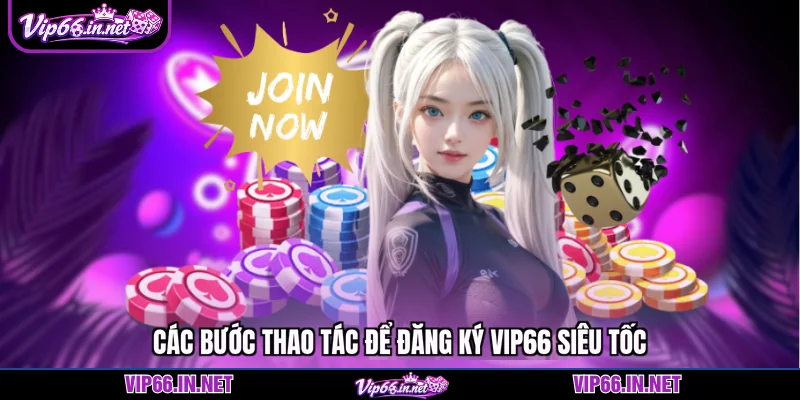 Các bước thao tác để đăng ký VIP66 siêu tốc